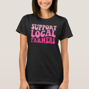 Groovy Support Ihre lokale Bauer Landwirtschaft T-Shirt
