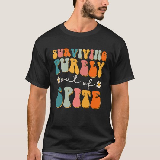 Groovy Surviving Purely Out Of Spite A Humorous J T-Shirt (Vorderseite)