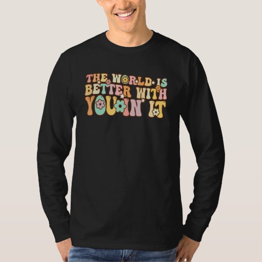 Groovy The World Is Better With You In It T-Shirt (Vorderseite)