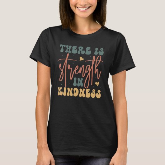 Groovy There is Strength In Kindness Inspirational T-Shirt (Vorderseite)