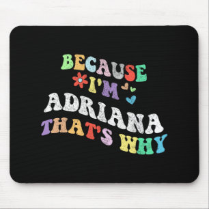 Groovy weil Im Adriana das warum Funny Custom N Mousepad