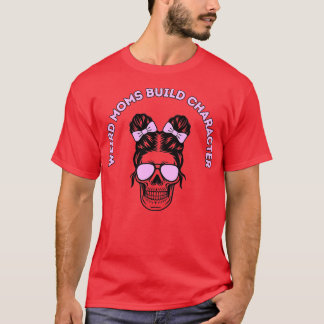 Groovy Weird Mamas Build Character12 T-Shirt