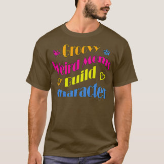 Groovy Weird Mamas Build Character24 T-Shirt