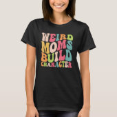 Groovy Weird Moms Build Character Overstimulated M T-Shirt (Vorderseite)