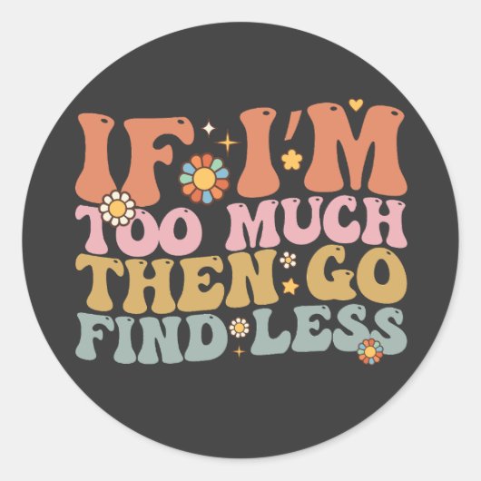 Groovy, wenn ich zu viel bin, dann gehen Sie zu fi Runder Aufkleber (Vorderseite)