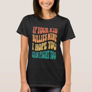 Groovy, wenn Ihr Kind Bullies meiner Hoffnung ich T-Shirt