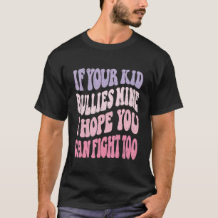 Groovy, wenn Ihr Kind Bullies meiner Hoffnung ich T-Shirt