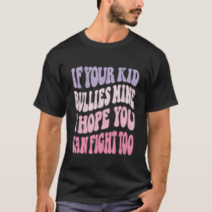 Groovy, wenn Ihr Kind Bullies meiner Hoffnung ich T-Shirt