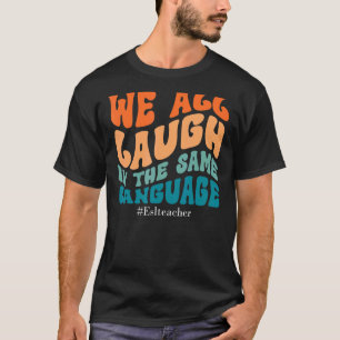 Groovy wir alle lachen in der gleichen Sprache ESL T-Shirt