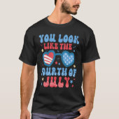 Groovy You Look Like The 4th Of July Happy Indepen T-Shirt (Vorderseite)