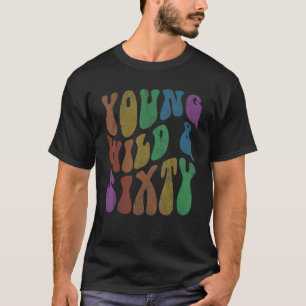 Groovy YOUNG WILD & SIXTY Retro 60 Geburtstag Hall T-Shirt