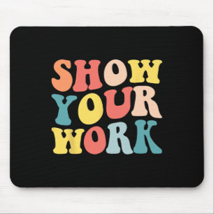 Groovy Zeige deine Arbeit Lustiger Mathematik-Lehr Mousepad