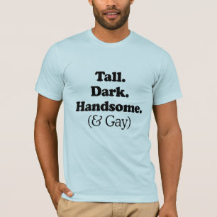 Groß, Dunkel, Hübsch und Schwul T-Shirt