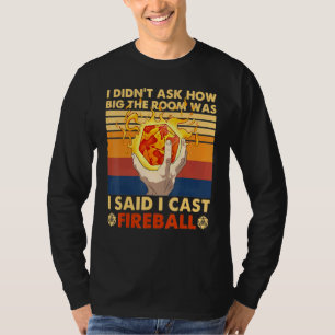 Groß war der Raum, ich sagte, ich werfe Feuerball T-Shirt
