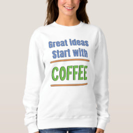 Großartige Ideen beginnen mit Coffee Sweatshirt