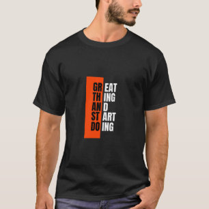 Großartiges Ding beginnt zu tun T-Shirt