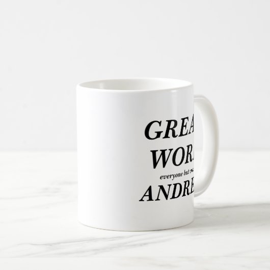GROSSE ARBEIT jeder aber größtenteils ANDREW Kaffeetasse (VorderseiteRechts)