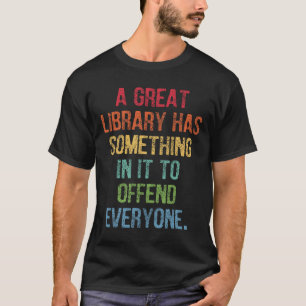 Große Bibliothek hat etwas, um alle zu beleidigen T-Shirt