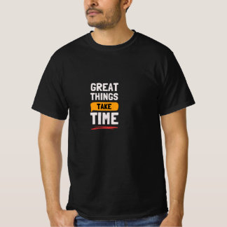 Große Dinge Brauchen Zeit Motivations-T-Shirt T-Shirt