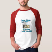Große Dinge brauchen Zeit T-Shirt (Vorderseite)