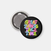 Große Dinge brauchen Zeit T - Shirt Magnet (Vorderseite/Rückseite)