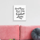 Große Dinge kommen nie aus Comfort-Zonen Inspirier Leinwanddruck (Insitu (Wohnzimmer))