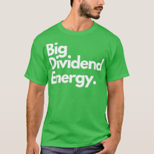 Große Dividendenenergie T-Shirt