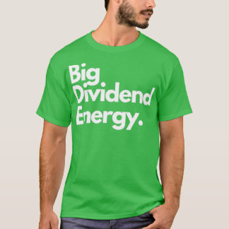 Große Dividendenenergie T-Shirt