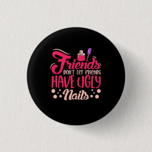 Große Freunde haben hässliche Nägel Button