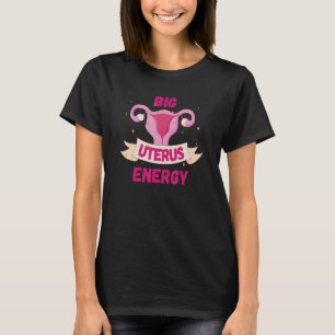 Große Gebärmutter Energie Frauenrechte Tag Macht F T-Shirt