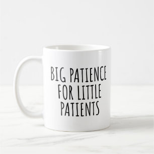 GROSSE GEDULD FÜR KLEINE PATIENTEN KAFFEETASSE