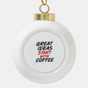 Große Ideen beginnen mit Kaffee Keramik Kugel-Ornament