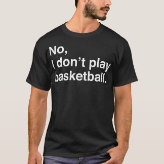 Große Leute Probleme Nein, ich spiele nicht Basket T-Shirt