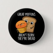 Große Muffins sind nicht Geboren, dass sie Brot Da Button (Vorderseite)