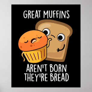 Große Muffins sind nicht Geboren, dass sie Brot Da Poster