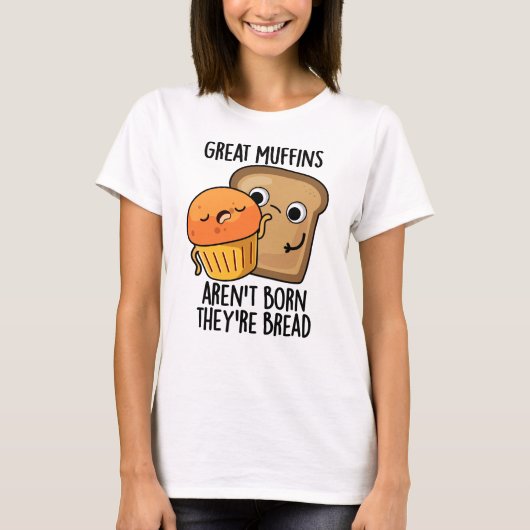 Große Muffins sind nicht Geboren, dass sie Brot-Fu T-Shirt (Vorderseite)