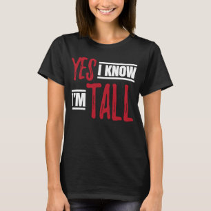 Große Person Ja, ich weiß, dass ich groß bin T-Shirt