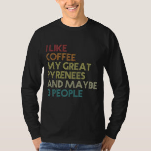 Große Pyrenäen Dog Besitzer Kaffeeliebhaber Gesche T-Shirt