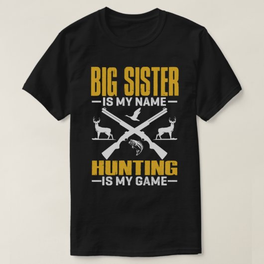 GROSSE SCHWESTER ist mein Name Jagd ist mein Spiel T-Shirt (Design vorne)