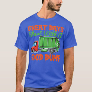 Große Tage beginnen mit einem guten Dump Garbour D T-Shirt
