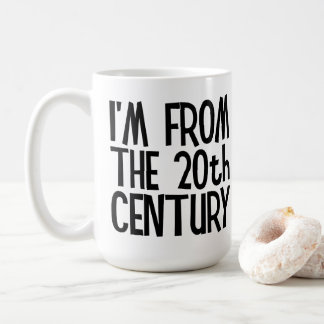 Große Tasse - Ich bin aus dem 20. Jahrhundert