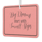 "Große Träume beginnen mit kleinen Schritten" Autolufterfrischer (Links)