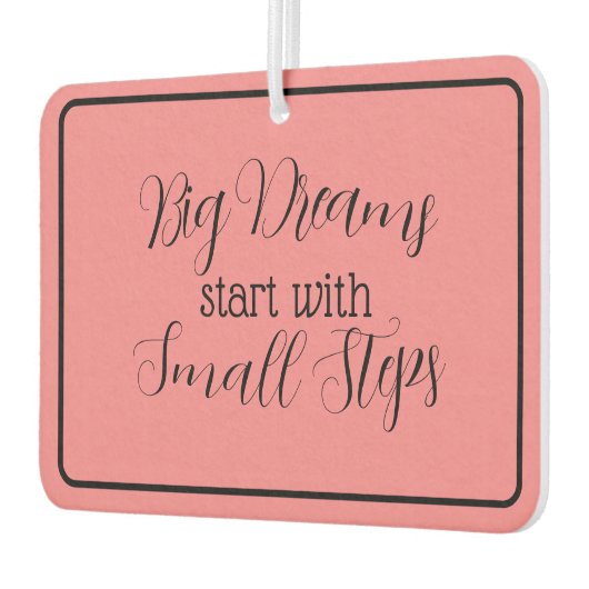 "Große Träume beginnen mit kleinen Schritten" Autolufterfrischer (Links)