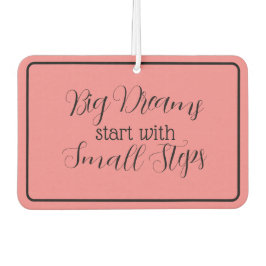 "Große Träume beginnen mit kleinen Schritten" Autolufterfrischer