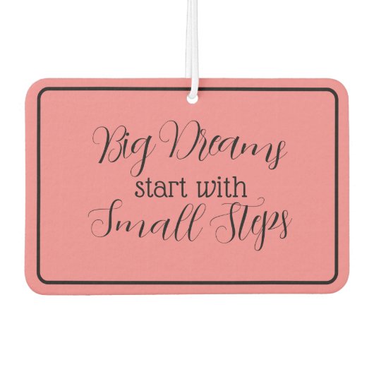 "Große Träume beginnen mit kleinen Schritten" Autolufterfrischer (Vorderseite)
