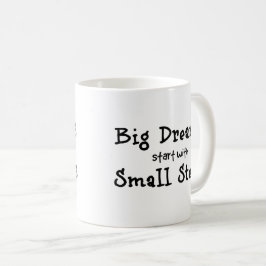 Große Träume beginnen mit kleinen Schritten Kaffeetasse