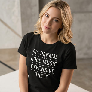 Große Träume Gute Musik Teure Geschmack T-Shirt Tu