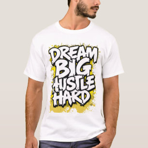 Große Träume, hart arbeiten, kühne Streetwear-Moti T-Shirt