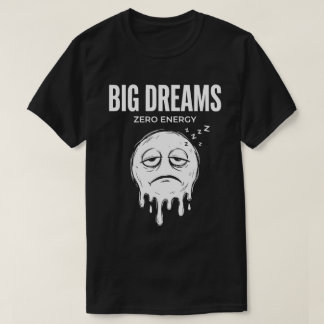 Große Träume, Null Energie Unisex Lustig T-Shirt