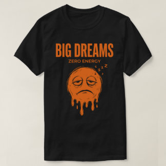 Große Träume, Null Energie Unisex Sarkastisch T-Shirt